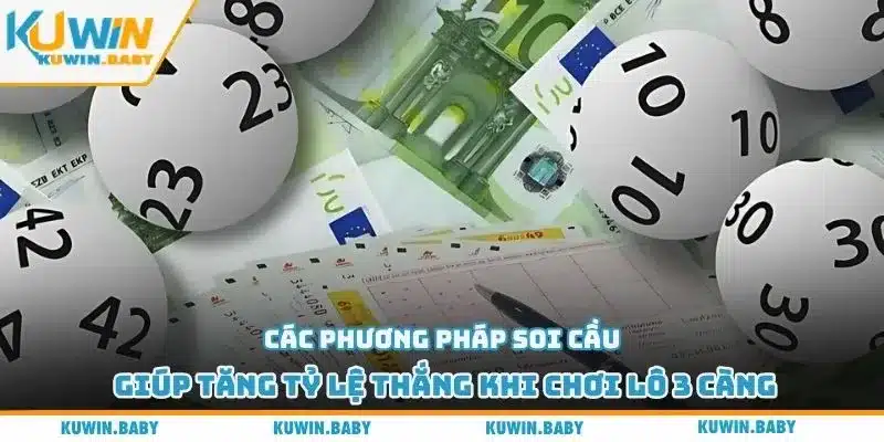 Các phương pháp soi cầu giúp tăng tỷ lệ thắng khi chơi lô 3 càng