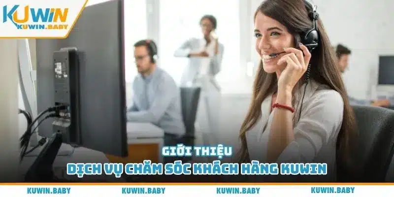 Giới thiệu dịch vụ chăm sóc khách hàng Kuwin