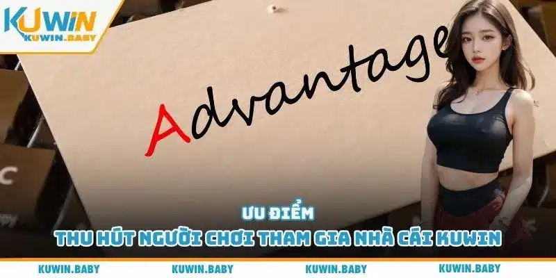 Ưu điểm thu hút người chơi tham gia nhà cái Kuwin
