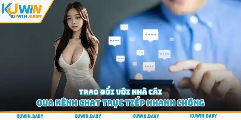 Trao đổi với nhà cái qua kênh chat trực tiếp nhanh chóng