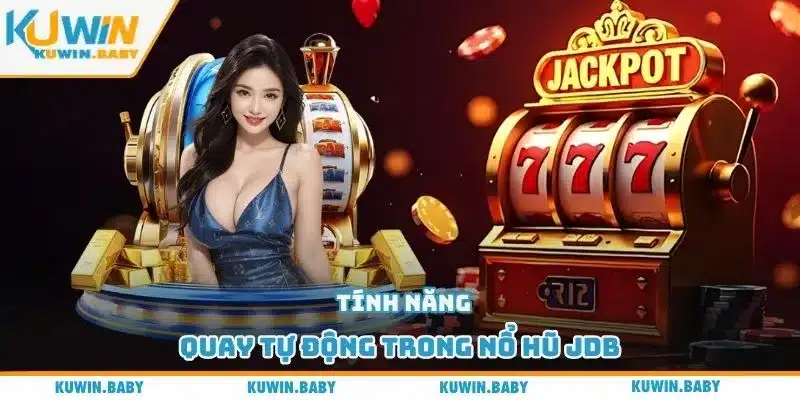 Tính năng quay tự động trong nổ hũ JDB