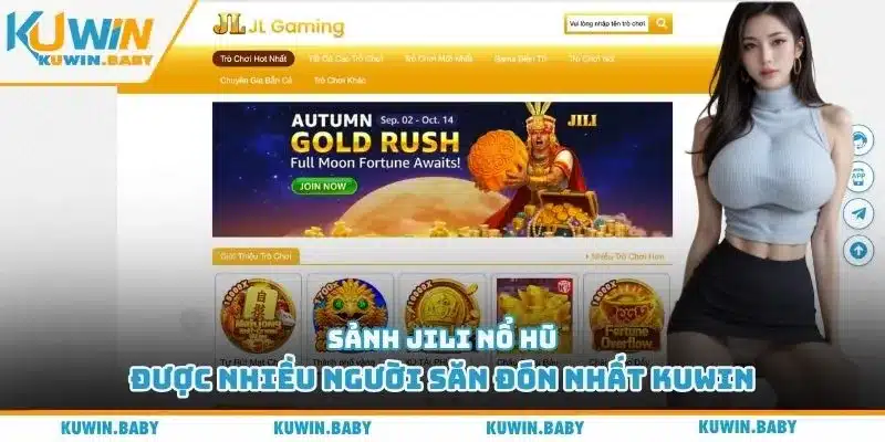 Sảnh Jili nổ hũ được nhiều người săn đón nhất Kuwin