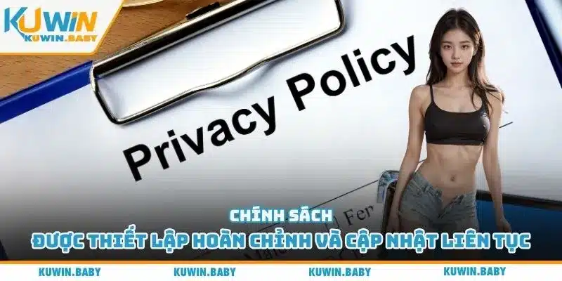 Chính sách được thiết lập hoàn chỉnh và cập nhật liên tục