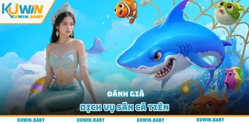 Đánh giá dịch vụ săn cá tiên